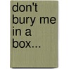 Don't Bury Me In A Box... door Diane Guay DeHekker