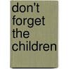 Don't Forget the Children door Rosa Behn