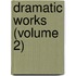 Dramatic Works (Volume 2)