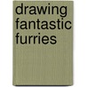 Drawing Fantastic Furries door Christopher Hart