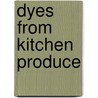 Dyes From Kitchen Produce by The Images Publishing Group