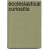 Ecclesiastical Curiositis by William Andrews