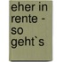 Eher in Rente - so geht`s