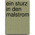 Ein Sturz in den Malstrom