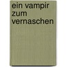 Ein Vampir zum Vernaschen by Lynsay Sands