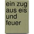 Ein Zug aus Eis und Feuer