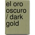 El oro oscuro / Dark Gold