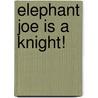 Elephant Joe Is A Knight! by David Wojtowycz