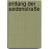 Entlang der Seidenstraße door Frances Wood