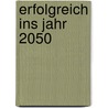 Erfolgreich ins Jahr 2050 door Roland Riese