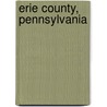 Erie County, Pennsylvania by Erie Yesterday