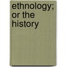 Ethnology; Or the History door John Thomas Painter