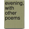 Evening, With Other Poems door Perry Nursey