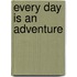 Every Day Is an Adventure