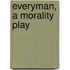 Everyman, A Morality Play