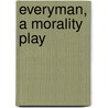 Everyman, A Morality Play by Montrose Jonas Moses