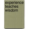 Experience Teaches Wisdom door William Jose Matthew