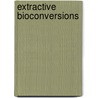 Extractive Bioconversions door Olle Holst