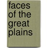 Faces Of The Great Plains door Paul A. Johnsgard