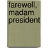 Farewell, Madam President