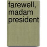 Farewell, Madam President by Richard Lemmon