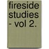 Fireside Studies - Vol 2.