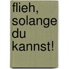 Flieh, solange du kannst! by Brenda Nowak