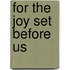 For The Joy Set Before Us