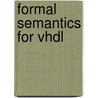 Formal Semantics For Vhdl door Peter T. Breuer