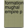 Formation Mughal Empire P door Douglas Streusand