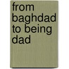 From Baghdad To Being Dad by Carlen T. Charleston