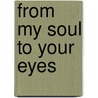 From My Soul to Your Eyes door Kristie Harris