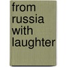 From Russia With Laughter by Rinat Saadetdinov