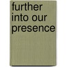 Further Into Our Presence door Tom Collett