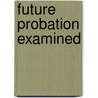 Future Probation Examined door William Deloss Love