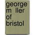 George M  Ller Of Bristol