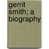 Gerrit Smith; A Biography