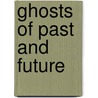Ghosts Of Past And Future door Darrell Schweitzer
