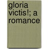 Gloria Victis!; A Romance by Ossip Schubin