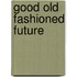 Good Old Fashioned Future
