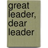 Great Leader, Dear Leader by Bertil Lintner