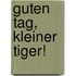 Guten Tag, kleiner Tiger!