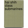 Hai Shih Class Submarines door Not Available