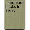Handmade Bricks For Texas by Scott Cook