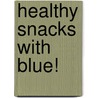 Healthy Snacks with Blue! door J.P. Chanda