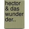Hector & Das Wunder Der.. by François Lelord