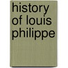 History Of Louis Philippe door John S. C. Abbott