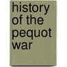 History Of The Pequot War by Charles Orr