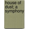 House Of Dust; A Symphony door Conrad Aiken