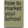 How To Market Your School door Johanna M. Lockhart